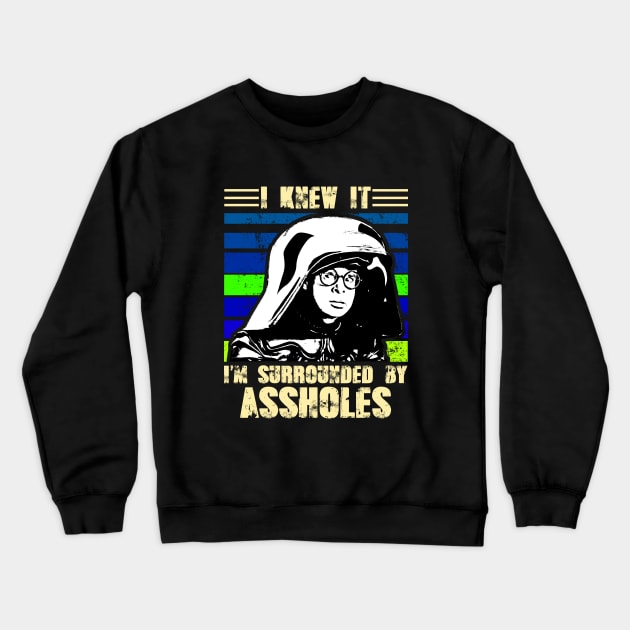 I Knew It I'm Surrounded By Assholes Crewneck Sweatshirt by Selfish.Co